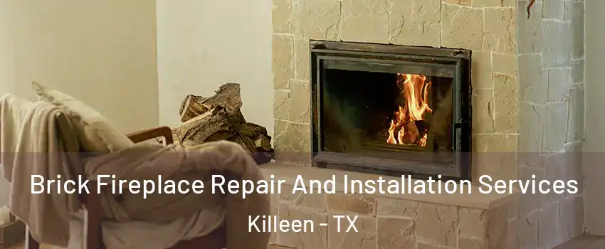 Brick Fireplace Repair And Installation Services Killeen - TX