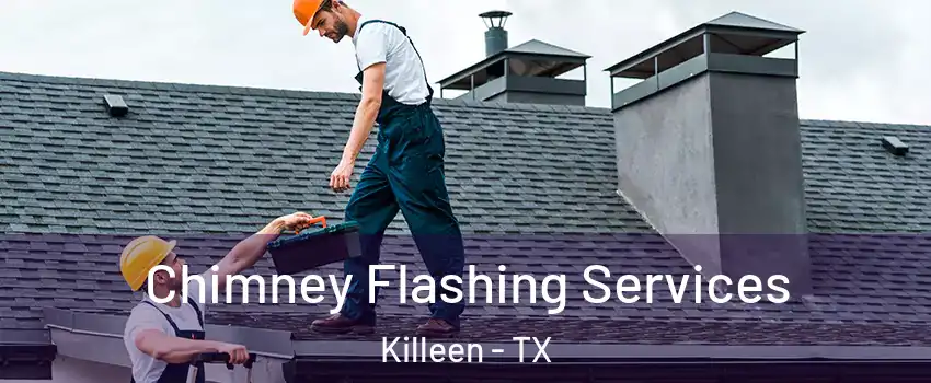 Chimney Flashing Services Killeen - TX