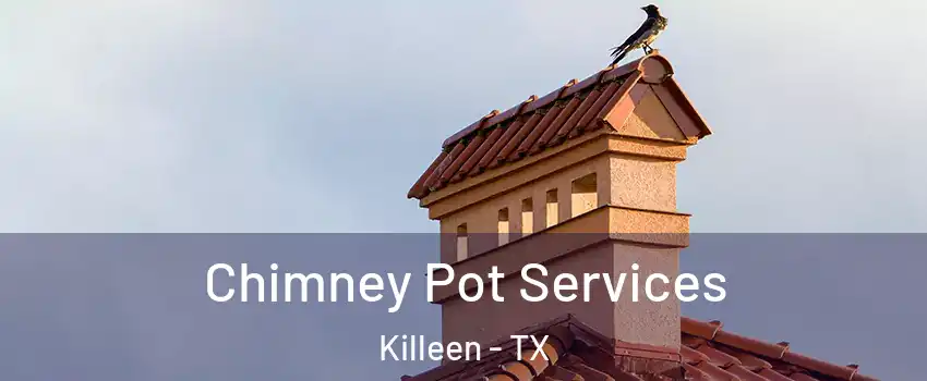 Chimney Pot Services Killeen - TX