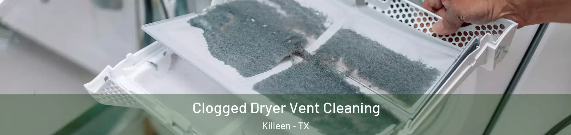 Clogged Dryer Vent Cleaning Killeen - TX