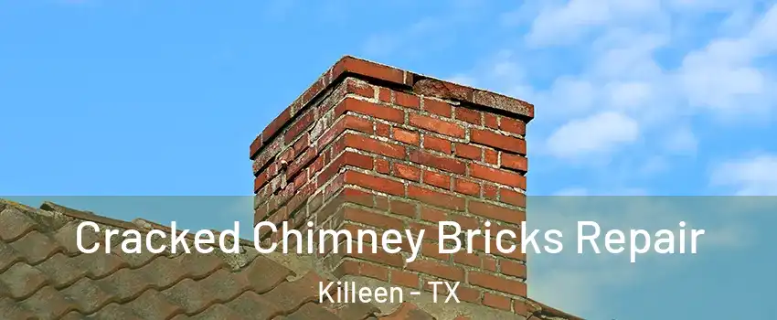 Cracked Chimney Bricks Repair Killeen - TX