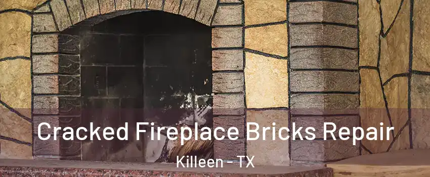 Cracked Fireplace Bricks Repair Killeen - TX