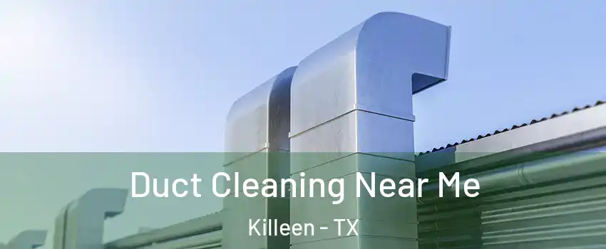 Duct Cleaning Near Me Killeen - TX