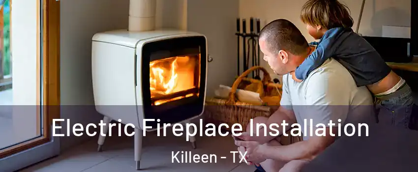 Electric Fireplace Installation Killeen - TX