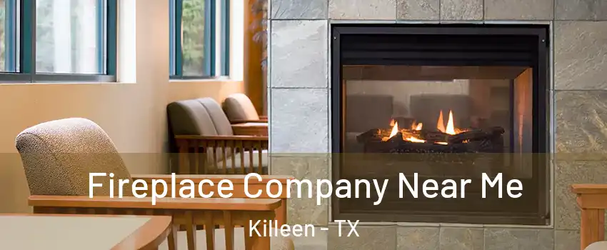 Fireplace Company Near Me Killeen - TX