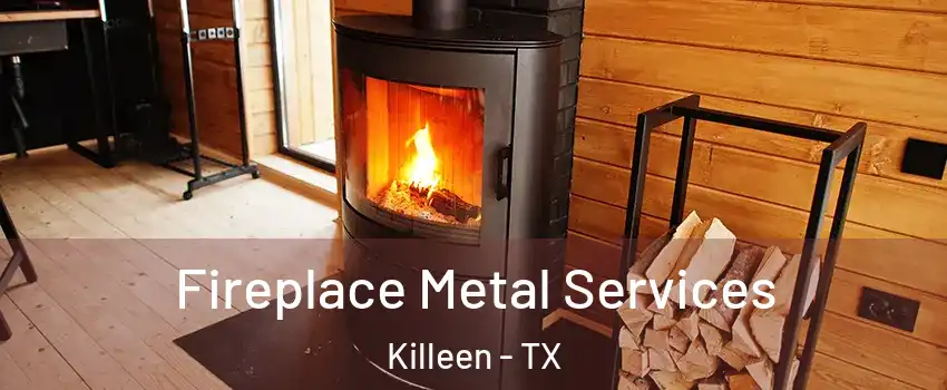 Fireplace Metal Services Killeen - TX