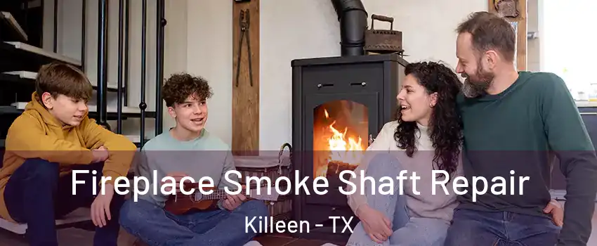 Fireplace Smoke Shaft Repair Killeen - TX