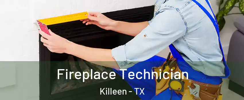 Fireplace Technician Killeen - TX