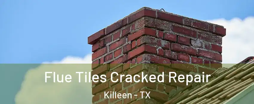 Flue Tiles Cracked Repair Killeen - TX