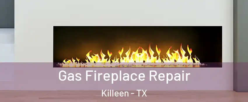Gas Fireplace Repair Killeen - TX