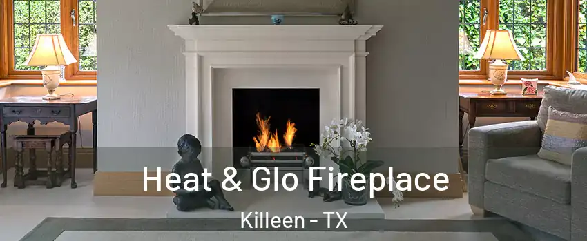 Heat & Glo Fireplace Killeen - TX