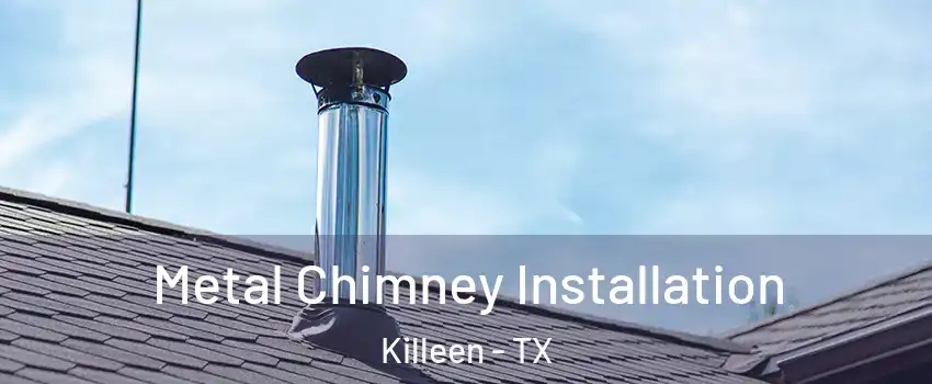 Metal Chimney Installation Killeen - TX