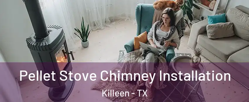 Pellet Stove Chimney Installation Killeen - TX