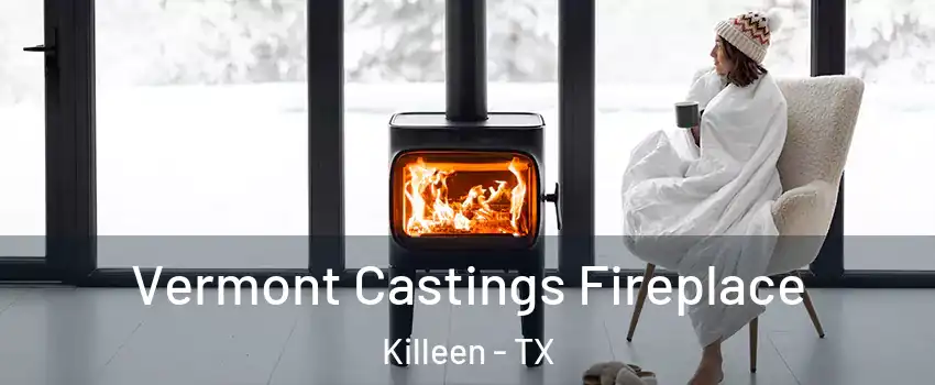Vermont Castings Fireplace Killeen - TX