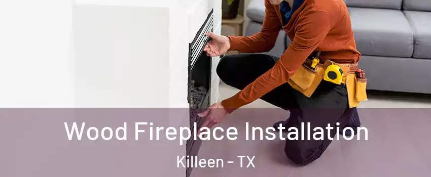 Wood Fireplace Installation Killeen - TX