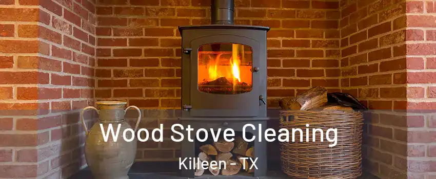 Wood Stove Cleaning Killeen - TX