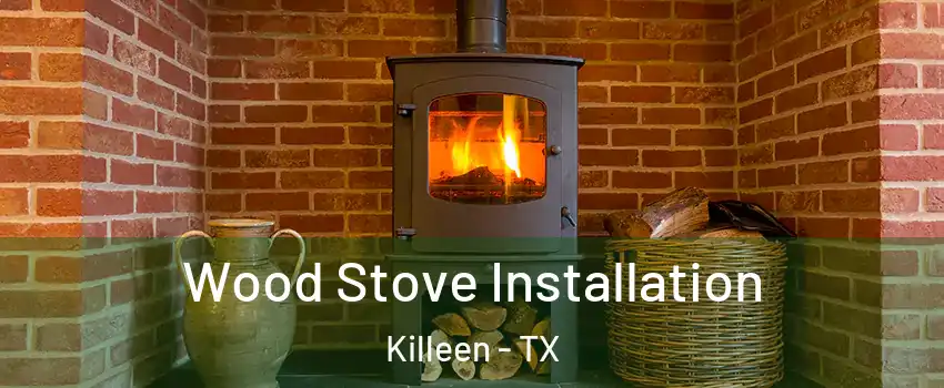 Wood Stove Installation Killeen - TX