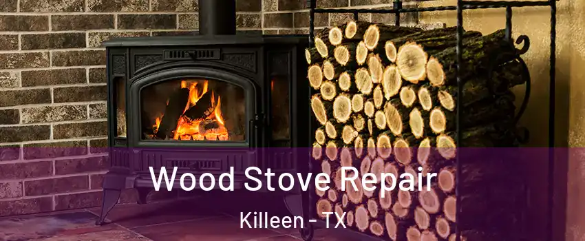 Wood Stove Repair Killeen - TX